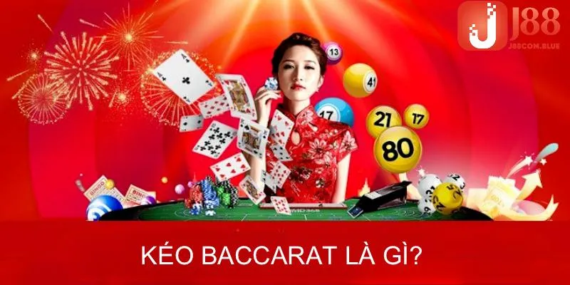 Thông tin tổng quan cần biết kéo Baccarat là gì?
