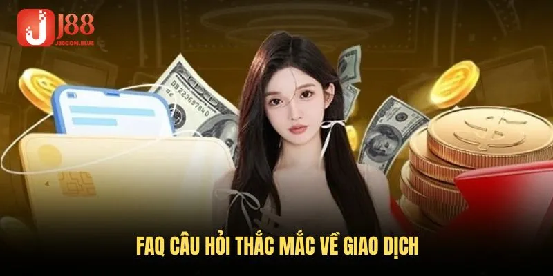 Tổng hợp top câu hỏi liên quan về giao dịch