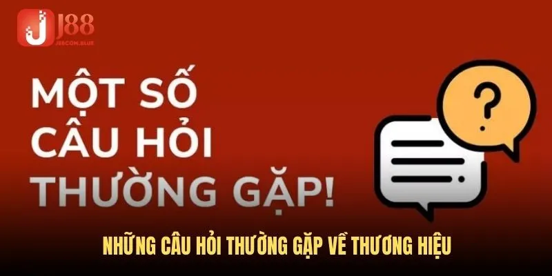 FAQ - Tổng hợp những vấn đề xoay quanh thương hiệu