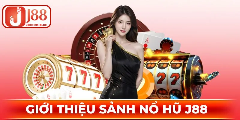 Sơ lược thông tin giới thiệu về sảnh cược Nổ Hũ J88